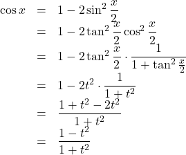 \begin{array}{lll}\cos x&=&1-2\sin^2\dfrac{x}{2}\\&=&1-2\tan^2\dfrac{x}{2}\cos^2\dfrac{x}{2}\\&=&1-2\tan^2\dfrac{x}{2}\cdot\dfrac{1}{1+\tan^2\frac{x}{2}}\\&=&1-2t^2\cdot\dfrac{1}{1+t^2}\\&=&\dfrac{1+t^2-2t^2}{1+t^2}\\&=&\dfrac{1-t^2}{1+t^2}\end{array}