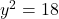 y^2=18