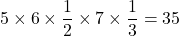 5\times6\times\dfrac12\times7\times\dfrac13=35