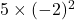 5\times(-2)^2