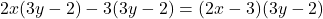 Rendered by QuickLaTeX.com 2x(3y-2)-3(3y-2)=(2x-3)(3y-2)
