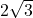 2\sqrt{3}