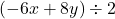 (-6x+8y)\div 2