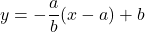 y=-\dfrac{a}{b}(x-a)+b