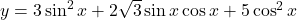 y=3\sin^2 x+2\sqrt3\sin x\cos x+5\cos^2 x