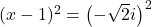 (x-1)^2=\left(-\sqrt2 i\right)^2