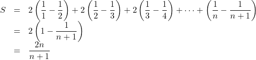 \begin{array}{lll}S&=&2\left(\dfrac11-\dfrac12\right)+2\left(\dfrac12-\dfrac13\right)+2\left(\dfrac13-\dfrac14\right)+\cdots+\left(\dfrac1n-\dfrac{1}{n+1}\right)\\&=&2\left(1-\dfrac{1}{n+1}\right)\\&=&\dfrac{2n}{n+1}\end{array}