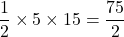 \dfrac12\times5\times15=\dfrac{75}{2}