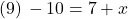 (9)\, -10=7+x