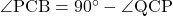 \angle{\text{PCB}}=90^{\circ}-\angle{\text{QCP}}