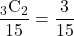 \dfrac{_3\mathrm{C}_2}{15}=\dfrac{3}{15}