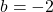 b=-2