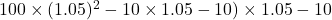 100\times(1.05)^2-10\times1.05-10)\times1.05-10