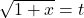 \sqrt{1+x}=t