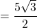 =\dfrac{5\sqrt{3}}{2}