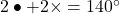 2\bullet+2\times=140^{\circ}