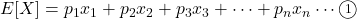 E[X]=p_1x_1+p_2x_2+p_3x_3+\cdots+p_nx_n\cdots\maru1