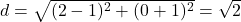 d=\sqrt{(2-1)^2+(0+1)^2}=\sqrt2