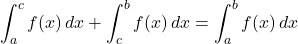 \displaystyle\int^c_a f(x)\,dx+\displaystyle\int^b_c f(x)\,dx=\displaystyle\int^b_a f(x)\,dx