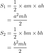 \begin{aligned}S_1&=\dfrac12 \times am \times ah\\&=\dfrac{a^2mh}{2}\\S_2&=\dfrac12 \times bm \times bh\\&=\dfrac{b^2mh}{2}\\\end{aligned}