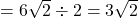 =6\sqrt{2}\div2=3\sqrt{2}