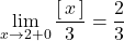 \displaystyle\lim_{x\to2+0}\dfrac{[\,x\,]}{3}=\dfrac23