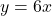 y=6x