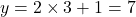 y=2\times3+1=7