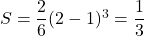 S=\dfrac26(2-1)^3=\dfrac13