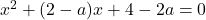 x^2+(2-a)x+4-2a=0