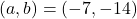 (a, b)=(-7, -14)