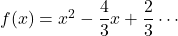 f(x)=x^2-\dfrac43x+\dfrac23\cdots