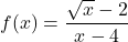 f(x)=\dfrac{\sqrt{x}-2}{x-4}