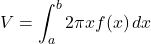 V=\displaystyle \int_{a}^{b} 2\pi x f(x)\, dx