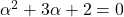 \alpha^2+3\alpha+2=0