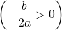 \left(-\dfrac{b}{2a}>0\right)