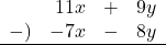 \begin{array}{rrcl}& 11x&+&9y \\-)&-7x&-&8y \\\hline\end{array}