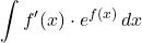 \displaystyle\int f'(x)\cdot e^{f(x)}\,dx