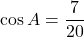 \cos A=\dfrac{7}{20}