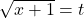 \sqrt{x+1}=t