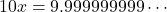 10x=9.999999999\cdots