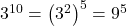 3^{10}=\left(3^2\right)^5=9^5