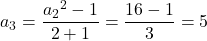 a_3=\dfrac{{a_2}^2-1}{2+1}=\dfrac{16-1}{3}=5