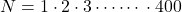 N=1\cdot2\cdot3\cdots\cdots\, \cdot400