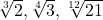 \sqrt[3]{2}, \sqrt[4]{3}, \sqrt[12]{21}