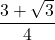 \dfrac{3+\sqrt3}{4}