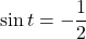 \sin t=-\dfrac12