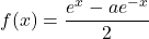 f(x)=\dfrac{e^x-ae^{-x}}{2}