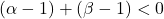 (\alpha-1)+(\beta-1)<0