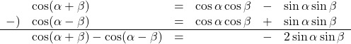 \begin{array}{llllll}&\cos(\alpha+\beta)&=&\cos\alpha\cos\beta&-&\sin\alpha\sin\beta\\-)&\cos(\alpha-\beta)&=&\cos\alpha\cos\beta&+&\sin\alpha\sin\beta\\ \hline&\cos(\alpha+\beta)-\cos(\alpha-\beta)&=&&-&2\sin\alpha\sin\beta\end{array}